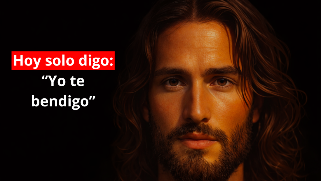 Hoy solo digo: "Yo te Bendigo"