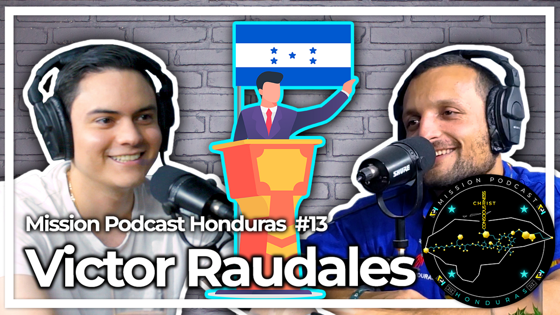 MISSION HONDURAS PODCAST#13 VICTOR RAUDALES | MIEMBRO DE LA JUVENTUD DEL PARTIDO NACIONALISTA