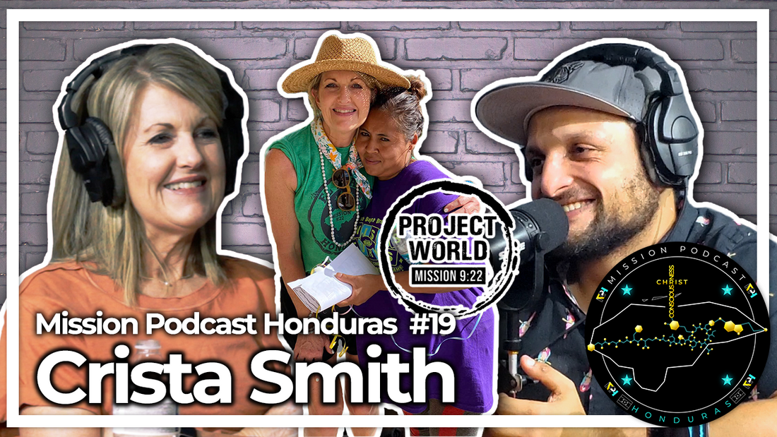 MISSION HONDURAS PODCAST#19 CHRISTA SMITH | PROJECT WORLD MISSION 9:22 BOARD MEMBER