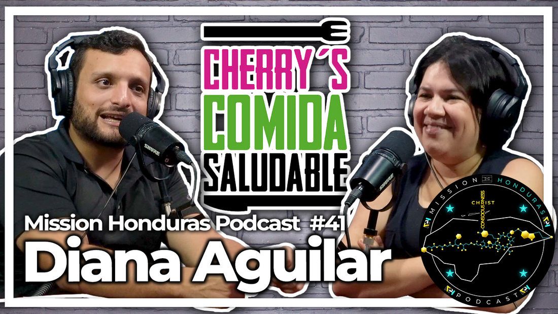 Mission Honduras Podcast #41 Diana Aguilar Cherrys Comida Saludable