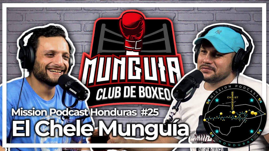 MISSION HONDURAS PODCAST#25 CHELE MUNGUIA | EX-BOXEADOR, COACH Y PROMOTOR DE BOXEO HONDUREÑO