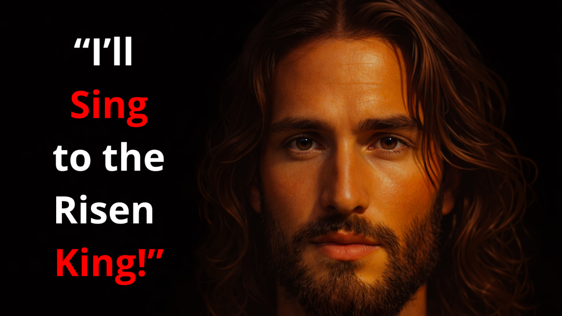 I'll Sing to the Risen King