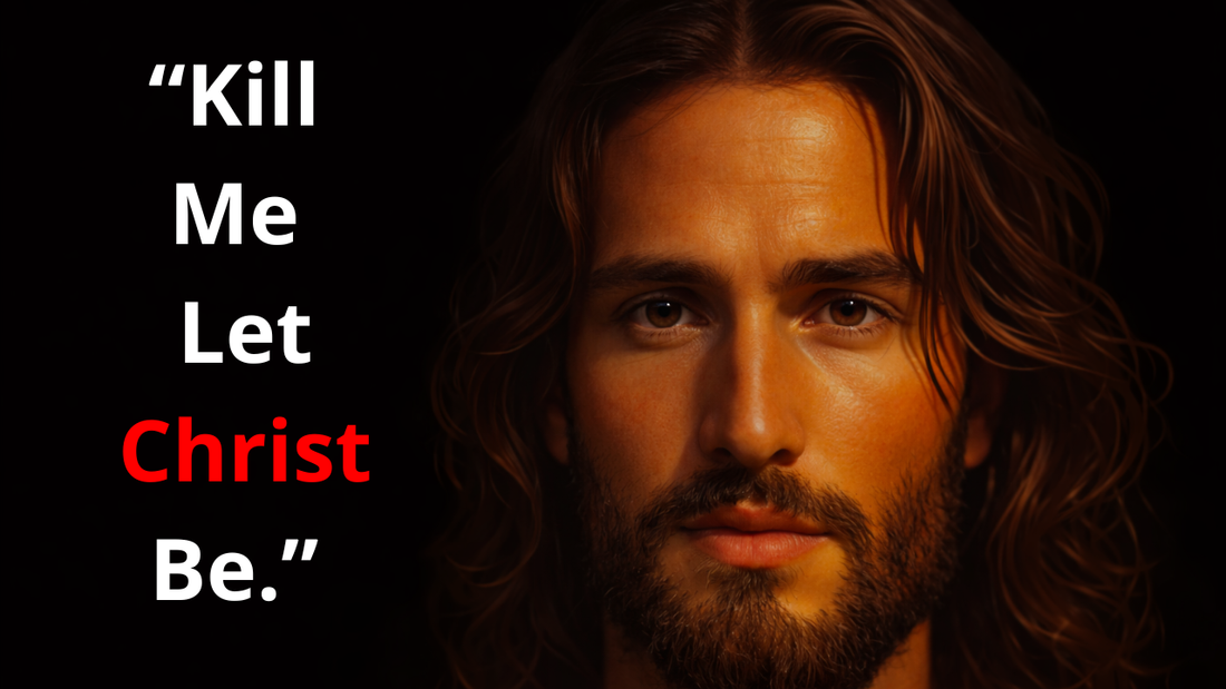 Kill me, let Christ be